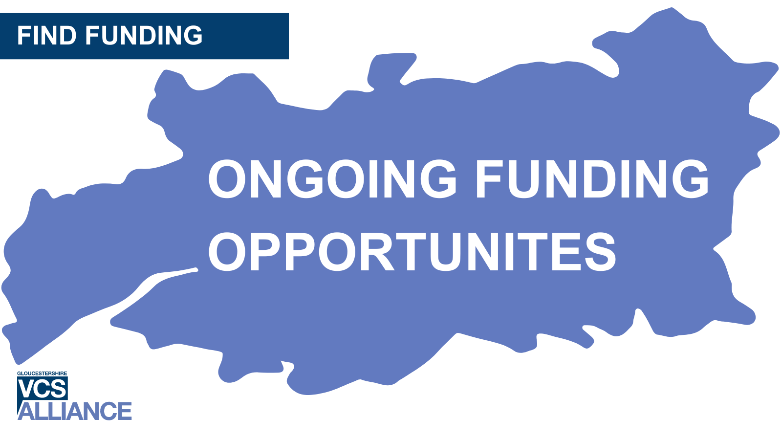 Words: 'Find Funding. Ongoing Funding Opportunities' with outline map of the county of Gloucestershire in the background
